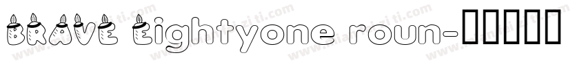 BRAVE Eightyone roun字体转换